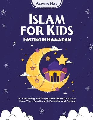 Islam for kids (Fasting in Ramadan) by Naz, Aliyna
