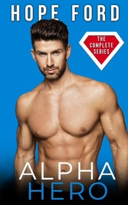 Alpha Hero: The Complete Series by Ford, Hope