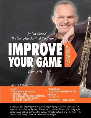 Improve Your Game Volume III: The Complete Method For Trumpet by Glaesel, Jan