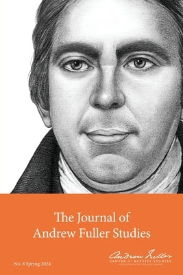 Journal of Andrew Fuller Studies 8 (Spring 2024) by Haykin, Michael A. G.