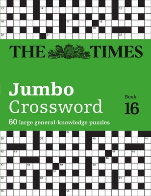 The Times Jumbo Crossword: Book 16: 60 Large General-Knowledge Crossword Puzzles Volume 16 by The Times Mind Games