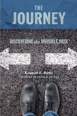 The Journey: Discovering the Invisible Path: The Pathway to Authentic Christianity by Birks, Ken