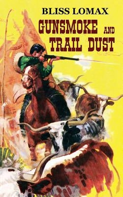 Gunsmoke and Trail Dust by Lomax, Bliss