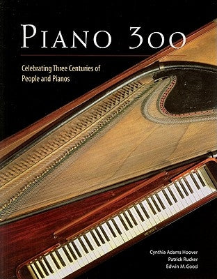 Piano 300: Celebrating Three Centuries of People and Pianos by Adams Hoover, Cynthia