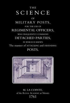 Science of Military Posts, for the Use of Regimental Officers Who Frequently Command Detached Parties (1761) by M. La Cointe of the Royal Academy at Nis
