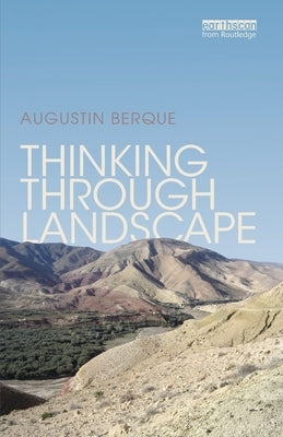 Thinking through Landscape by Berque, Augustin