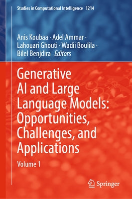 Generative AI and Large Language Models: Opportunities, Challenges, and Applications: Volume 1 by Koubaa, Anis