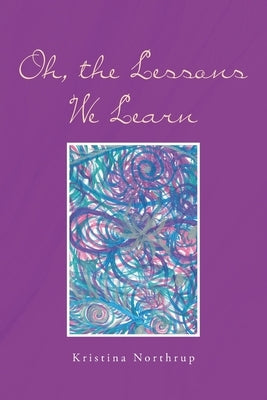 Oh, the Lessons We Learn by Northrup, Kristina