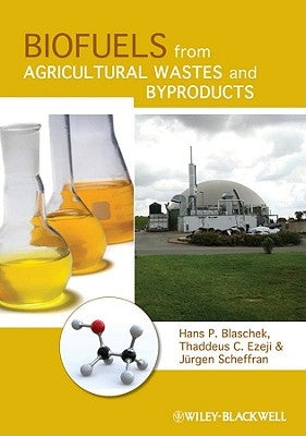 Biofuels from Agricultural Wastes and Byproducts by Blaschek, Hans P.