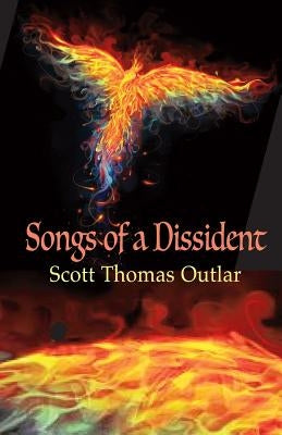 Songs of a Dissident by Outlar, Scott Thomas