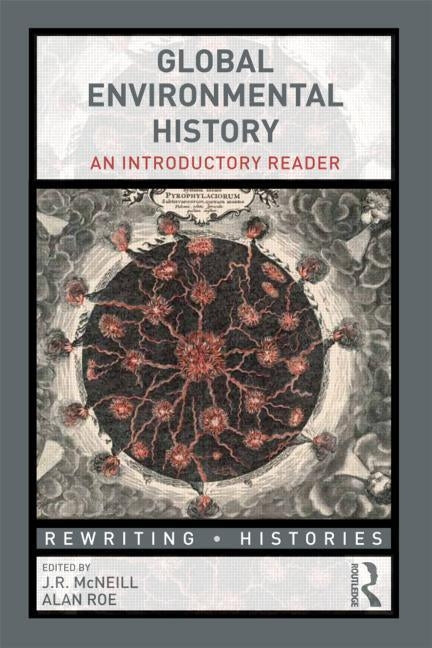 Global Environmental History: An Introductory Reader by McNeill, John R.