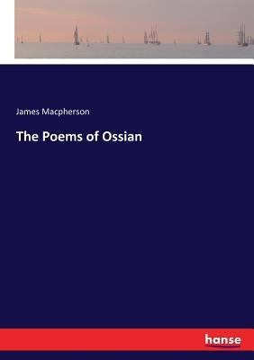 The Poems of Ossian by MacPherson, James