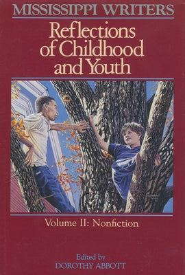 Mississippi Writers: Reflections of Childhood and Youth: Volume II: Nonfiction by Abbott, Dorothy