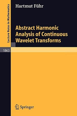 Abstract Harmonic Analysis of Continuous Wavelet Transforms by Führ, Hartmut