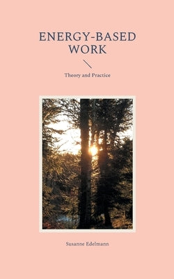 Energy-based Work: Theory and Practice by Edelmann, Susanne