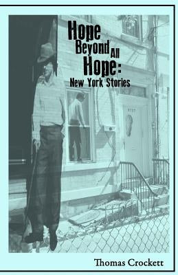 Hope Beyond All Hope: New York Stories by Crockett, Thomas