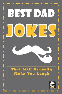 Best Dad Jokes: That Will Actually Make You Laugh, Father's day gift, 150 Dad jokes, 6X9 inches by Djw, Walid