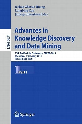 Advances in Knowledge Discovery and Data Mining: 15th Pacific-Asia Conference, PAKDD 2011, Shenzhen, China, May 24-27, 2011, Proceedings, Part I by Huang, Joshua Zhexue