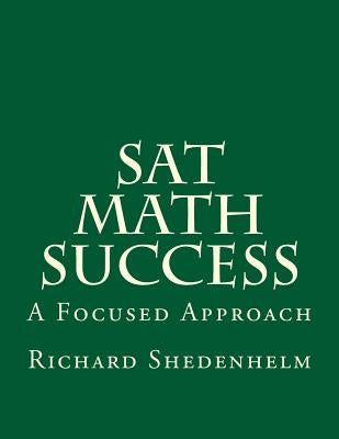 SAT Math Success: A Focused Approach by Shedenhelm, Richard