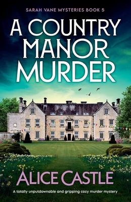 A Country Manor Murder: A totally unputdownable and gripping cozy murder mystery by Castle, Alice