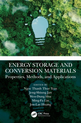 Energy Storage and Conversion Materials: Properties, Methods, and Applications by Tran, Ngoc Thanh Thuy