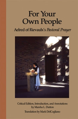 For Your Own People: Aelred of Rievaulx's Pastoral Prayer Volume 73 by Aelred of Rievaulx