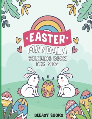 Easter Mandala Coloring Book for Kids: Easy Easter Mandala Coloring Book For Kids: Age 4-6,7-10 by Books, Deeasy