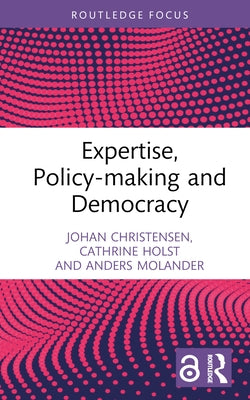 Expertise, Policy-Making and Democracy by Christensen, Johan