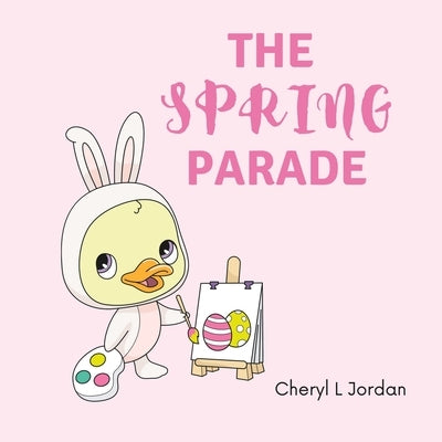 The Spring Parade: An Easter and Springtime Book for Kids by Jordan, Cheryl L.