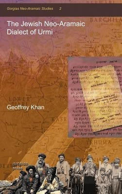 The Jewish Neo-Aramaic Dialect of Urmi by Khan, Geoffrey