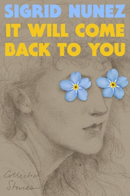 It Will Come Back to You: Collected Stories by Nunez, Sigrid