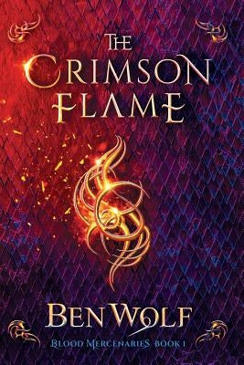 The Crimson Flame: A Sword and Sorcery Dark Fantasy Novel by Wolf, Ben