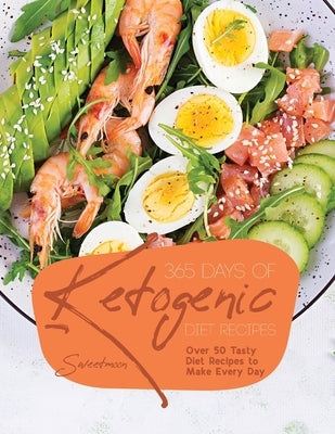 365 Days of Ketogenic Diet Recipes: Over 50 Tasty Diet Recipes to Make Every Day by Sweetmoon