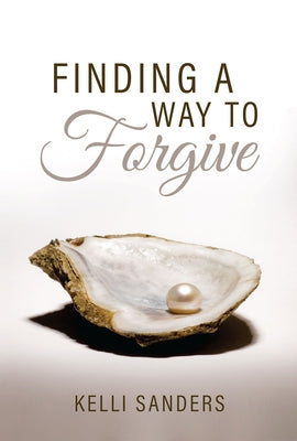 Finding a Way to Forgive by Sanders, Kelli
