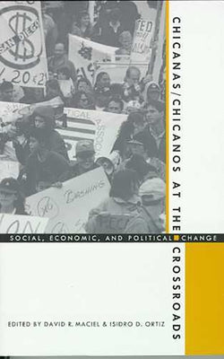 Chicanas/Chicanos at the Crossroads: Social, Economic, and Political Change by Maciel, David R.