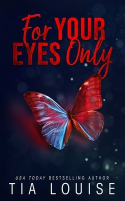 For Your Eyes Only: A forbidden, billionaire-boss romance. by Louise, Tia