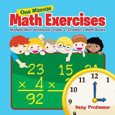 One Minute Math Exercises - Multiplication Workbook Grade 3 Children's Math Books by Baby Professor