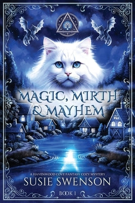 Magic, Mirth & Mayhem: A Magical Cozy Mystery of Yarn Shops, Secrets, and Second Chances by Swenson, Susie