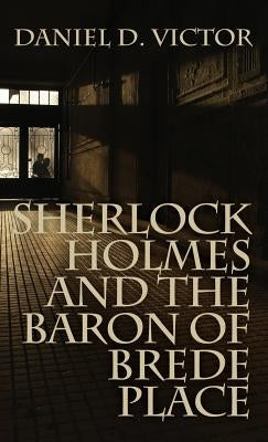 Sherlock Holmes and the Baron of Brede Place (Sherlock Holmes and the American Literati Book 2) by Victor, Daniel D.