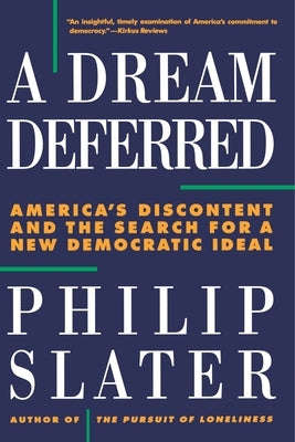 Dream Deferred: America's Discontent and the Search for a New Democratic Ideal by Slater, Philip