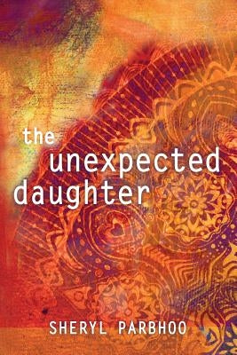 The Unexpected Daughter by Parbhoo, Sheryl