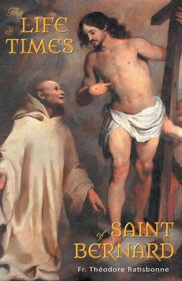 The Life and Times of Saint Bernard by Ratisbonne, Theodore