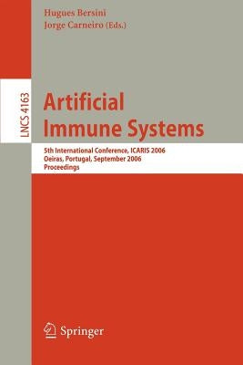 Artificial Immune Systems: 5th International Conference, ICARIS 2006, Oeiras, Portugal, September 4-6, 2006, Proceedings by Bersini, Hugues