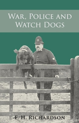 War, Police and Watch Dogs by Richardson, E. H.