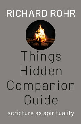 Things Hidden Companion Guide: Scripture as Spirituality by Rohr, Richard