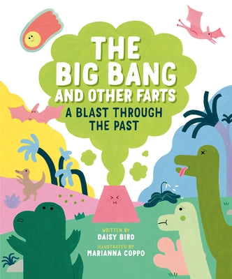 The Big Bang and Other Farts: A Blast Through the Past by Bird, Daisy