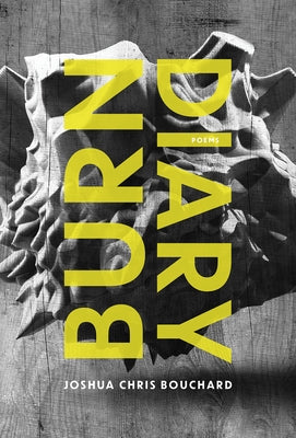 Burn Diary by Bouchard, Joshua Chris