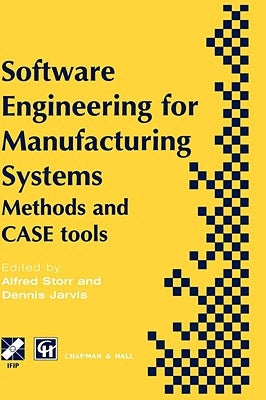 Software Engineering for Manufacturing Systems: Methods and Case Tools by Storr, A.