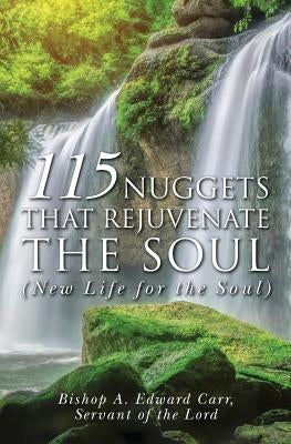 115 Nuggets that Rejuvenate the Soul (New Life for the Soul) by Carr, Servant of the Lord Bishop a. Edw