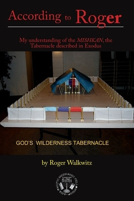According to Roger Volume 3: My Understanding of the Mishkan by Walkwitz, Roger W.